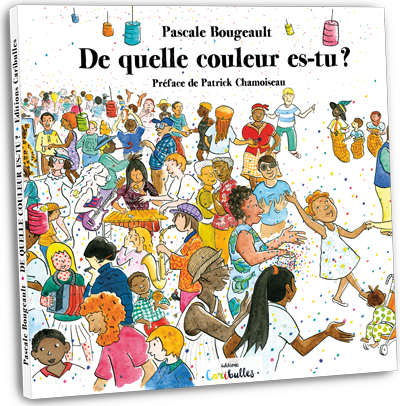 "De quelle couleur es-tu ?" Texte et illustrations Pascale Bougeault- Editions Caribulles, 28 pages, 2018.